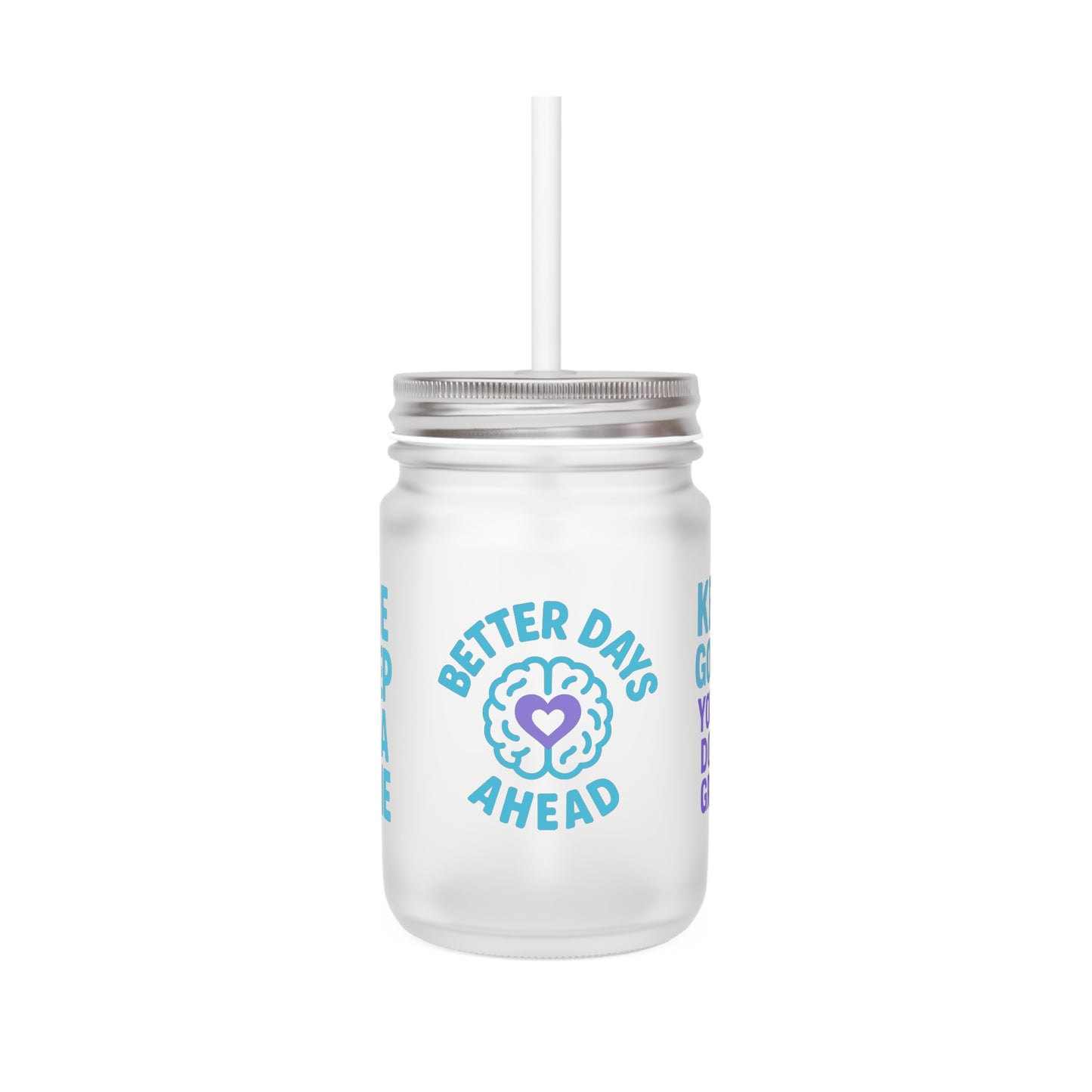 Motivational Mason Jar with Straw, Inspirational Drinkware, Better Days Ahead, Cute Gift for Friends, Kitchen Decor, Self-Care Mug
